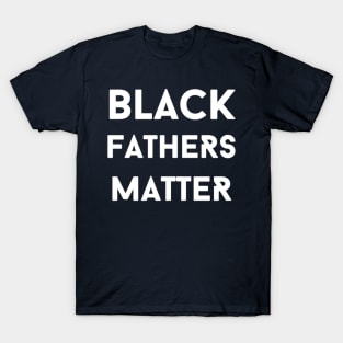 Black Fathers Matter T-Shirt